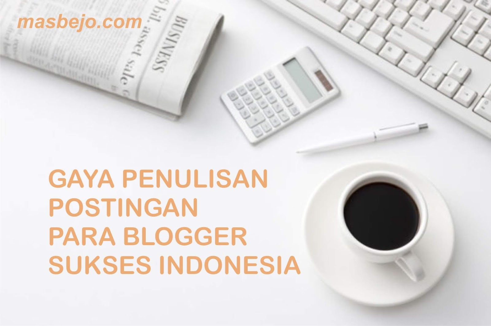 Gaya Penulisan Postingan Para Blogger Sukses di Indonesia