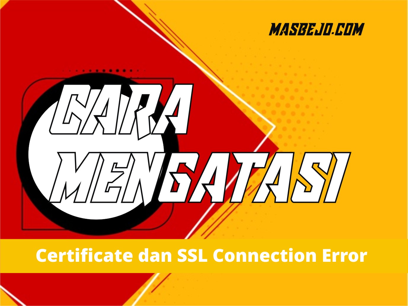 Cara Mengatasi Certificate dan SSL Connection Error Pada Google Chrome