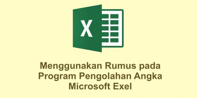 Menggunakan Rumus pada Program Pengolahan Angka Microsoft Exel