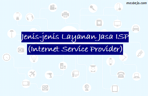 Jenis-jenis Layanan Jasa ISP (Internet Service Provider)
