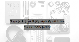 Proses Kerja Beberapa Peralatan pada Komputer