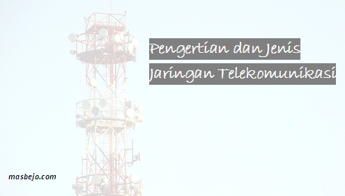 Pengertian dan Jenis Jaringan Telekomunikasi