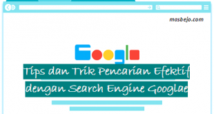 Tips dan Trik Pencarian Efektif dengan Search Engine Google