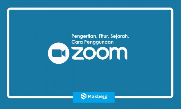Aplikasi Zoom, Pengertian, Sejarah, Fitur dan Cara Menggunakan