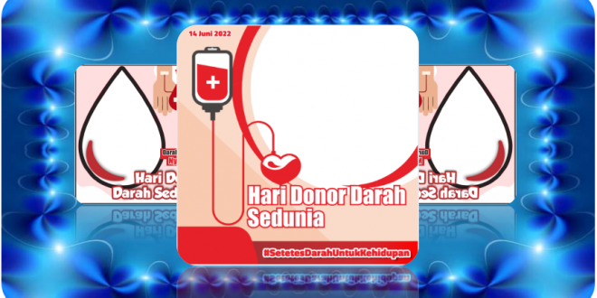 Memperingati Hari Donor Darah Sedunia Tahun 2022 dengan Desain Twibbon Cakep